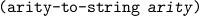 (arity -to-string  arity )
