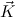 ⃗
K