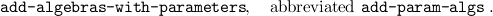 add -algebras- with-parameters,   abbreviated add -param-algs .
