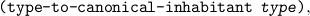 (type-to-canonical -inhabitant  type ),

