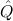 Qˆ