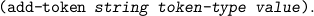 (add -token string  token -type  value).
