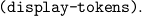 (display -tokens).
                                                                     

                                                                     
